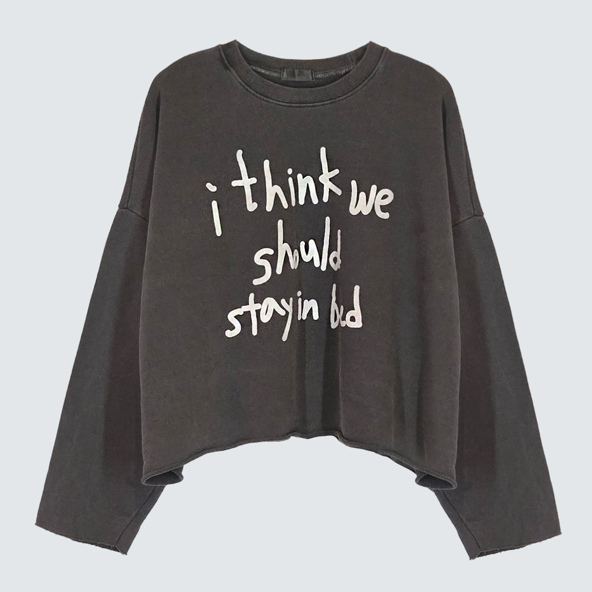 I Think We Should Stay in Bed Pigment Dyed Crop Sweatshirt - Women One Size