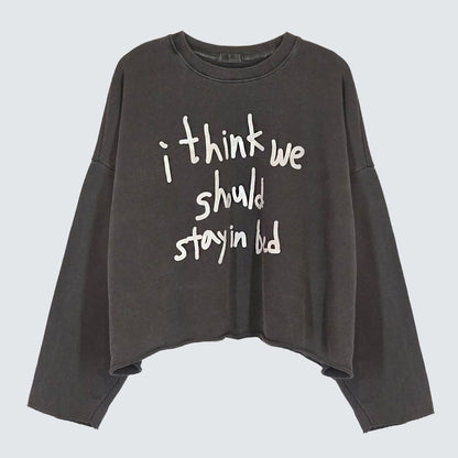 I Think We Should Stay in Bed Pigment Dyed Crop Sweatshirt - Women One Size